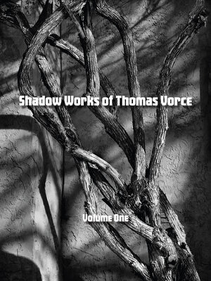 cover image of Shadow Works of Thomas Vorce, Volume One